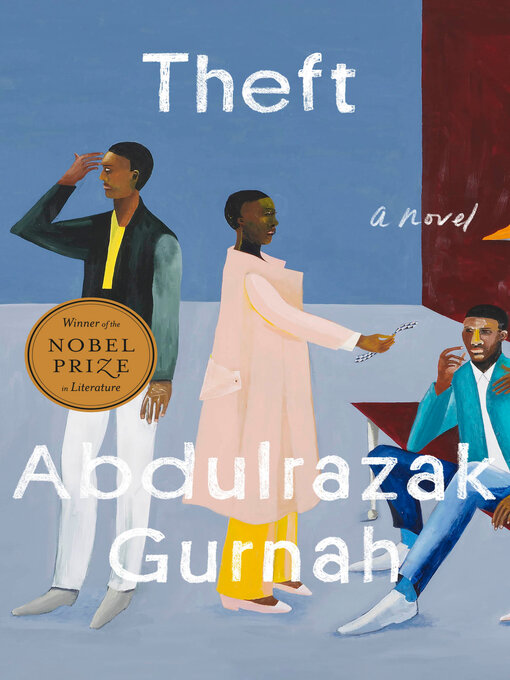 Title details for Theft (Winner of the Nobel Prize in Literature) by Abdulrazak Gurnah - Wait list